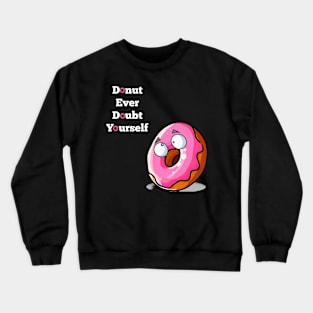 Donut Ever Doubt Yourself! Crewneck Sweatshirt